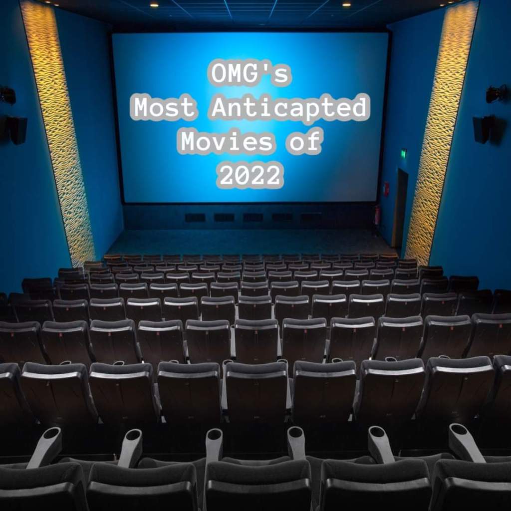 OMGs Most Anticipated Movies of&nbsp;2022